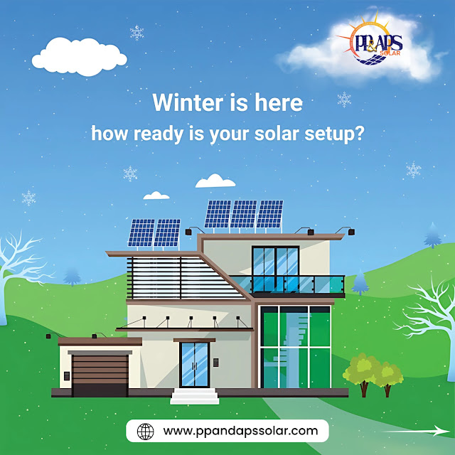 Winter Is Here: How Ready Is Your Solar Setup for the Cold Months? | PP & APS Enterprises